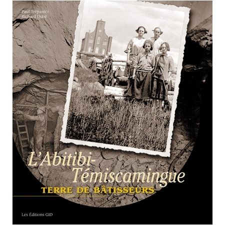 ABITIBI-TEMISCAMINGUE: TERRE DE BATISSEURS