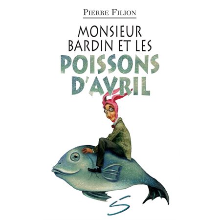 MONSIEUR BARDIN ET LES POISSONS D'AVRIL