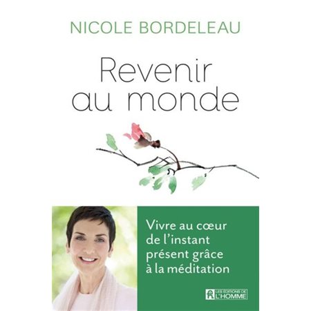 Revenir au monde: vivre au coeur de l'instant présent grace a la méditation