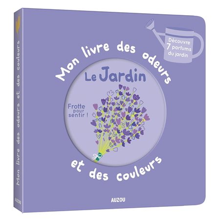 Mon livre des odeurs et des couleurs: Le jardin