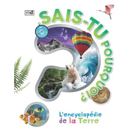 Sais-tu pourquoi? L'encyclopédie de la terre