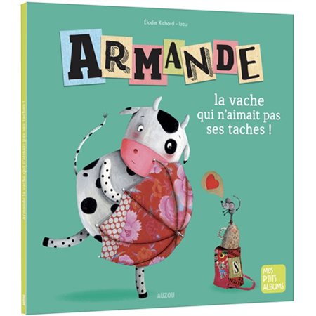 Armande, la vache qui n'aimait pas ses taches !