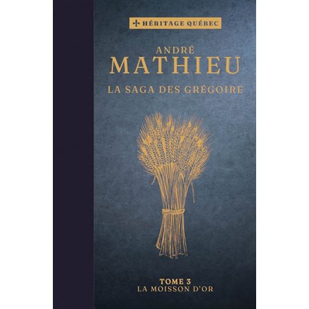 La moisson d’or, Tome 3, La saga des Grégoire