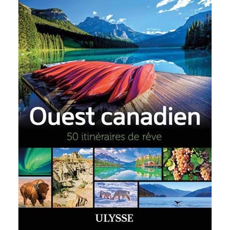 Ouest canadien : 50 itinéraires de rêve