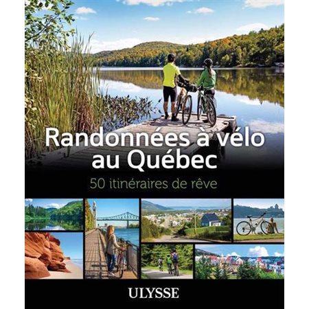 Randonnées à vélo au Québec : 50 itinéraires de rêve