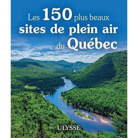 Les 150 plus beaux sites de plein air au Québec