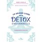 Le grand livre de la détox émotionnelle : L''indispensable au mieux-être