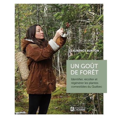 Un goût de forêt : Identifier, récolter et régénérer les plantes comestibles du Québec
