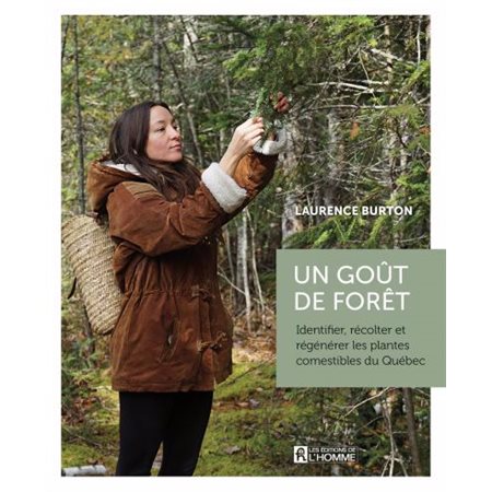 Un goût de forêt : Identifier, récolter et régénérer les plantes comestibles du Québec