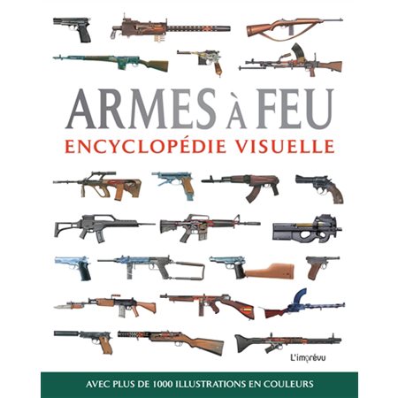 Armes à feu : encyclopédie visuelle