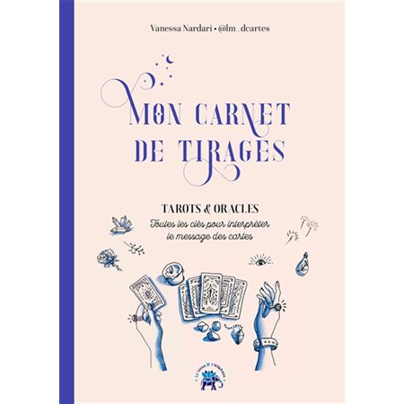 Mon carnet de tirages : tarots & oracles : toutes les clés pour interpréter le message des cartes 2X (N / R) BRISÉ