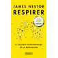 Respirer : le pouvoir extraordinaire de la respiration