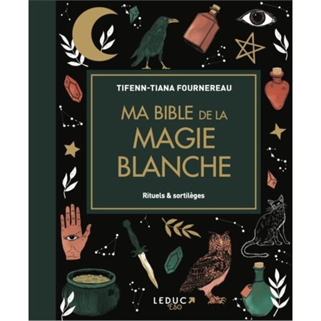 Ma bible de la magie blanche : rituels & sortilèges