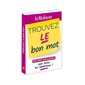 Trouvez le bon mot : 150.000 synonymes pour éviter les répétitions !