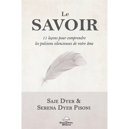 Le savoir : 11 leçons pour comprendre les pulsions silencieuses de votre âme