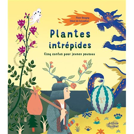 Plantes intrépides : cinq contes pour jeunes pousses