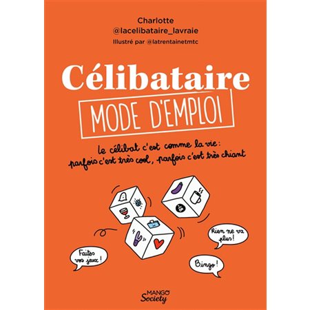 Célibataire : mode d''emploi : le célibat c''est comme la vie : parfois c''est très cool, parfois c''est très chiant