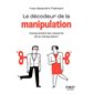 Le décodeur de la manipulation : comprendre les ficelles de la manipulation