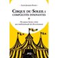 Cirque du Soleil - complicités innovantes : des joyeux lurons créent une multinationale du divertissement