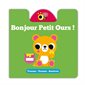 Bonjour petit ours ! : pousser, tourner, soulever  2X(N / R) BRISÉ