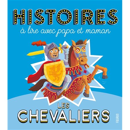 Les chevaliers : histoires à lire avec papa et maman.