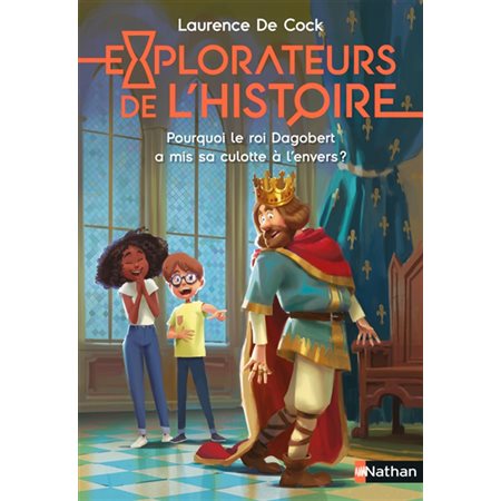 Pourquoi le roi Dagobert a mis sa culotte à l'envers ?, Explorateurs de l'histoire