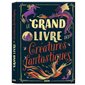 Le grand livre des créatures fantastiques, Le grand livre des...