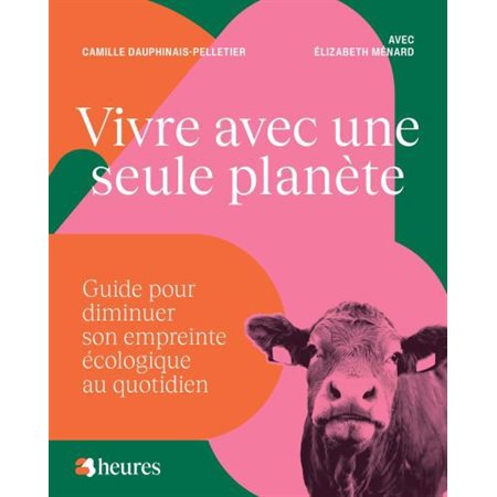 Vivre avec une seule planète : guide pour diminuer son empreinte écologique au quotidien