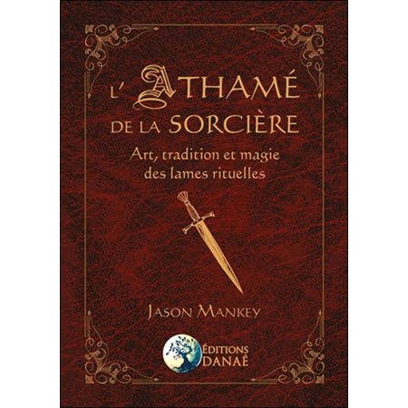 L'athamé de la sorcière : art, tradition et magie des lames rituelles