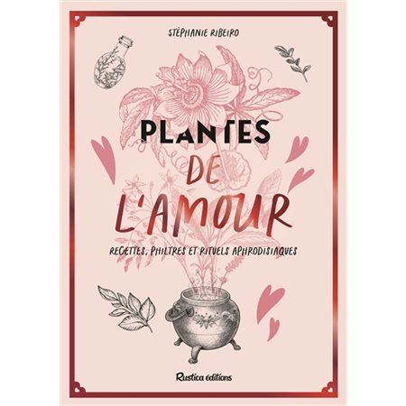 Plantes de l'amour : recettes, philtres et rituels