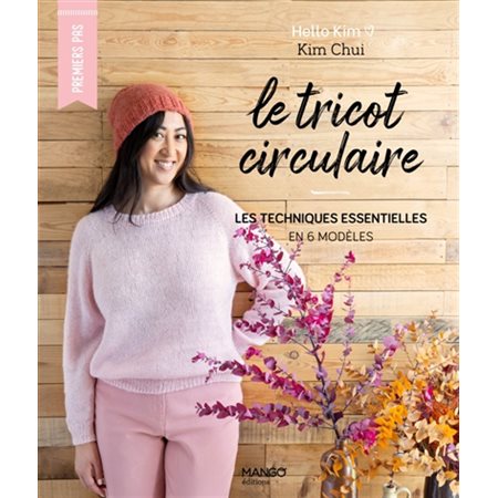 Le tricot circulaire : les techniques essentielles en 6 modèles, Premiers pas