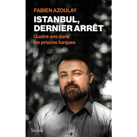 Istanbul, dernier arrêt : quatre ans dans les prisons turques