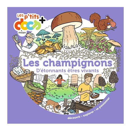 Les champignons : d'étonnants êtres vivants, Les p'tits docs +