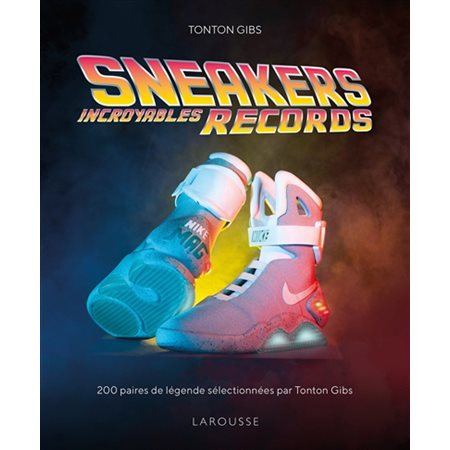 Sneakers incroyables records : 200 paires de légende sélectionnées par Tonton Gibs