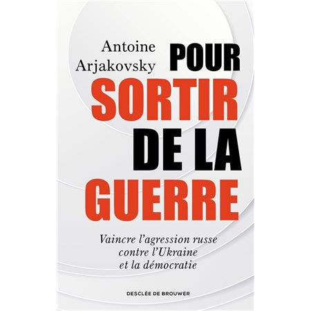 Pour sortir de la guerre : vaincre l'agression russe contre l'Ukraine et la démocratie