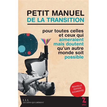 Petit manuel de la transition : pour toutes celles et ceux qui aimeraient mais doutent qu’un autre monde soit possible