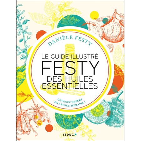 Le guide illustré Festy des huiles essentielles