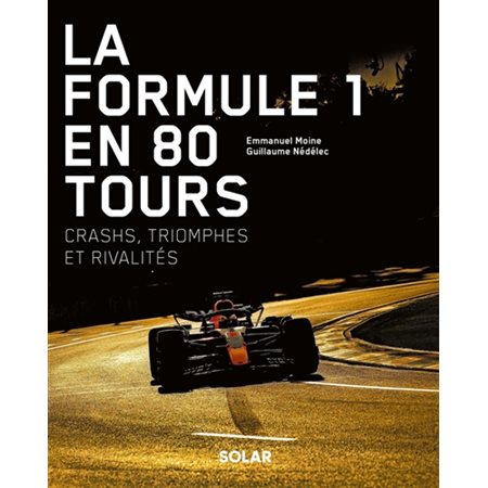 La Formule 1 en 80 tours : crashs, triomphes et rivalités