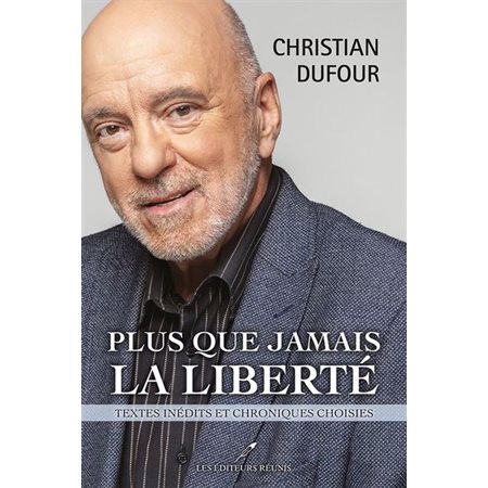 Plus que jamais la liberté : textes inédits et chroniques choisies