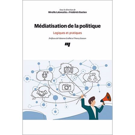 Médiatisation de la politique : Logiques et pratiques