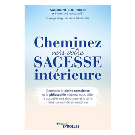 Cheminez vers votre sagesse intérieure : comment la pleine conscience et la philosophie peuvent nous aider à accueillir nos émotions et à vivre dans un monde en mutation