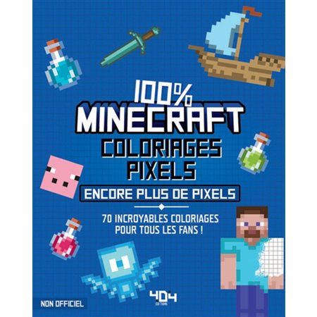 Coloriages pixels 100% Minecraft : encore plus de pixels !