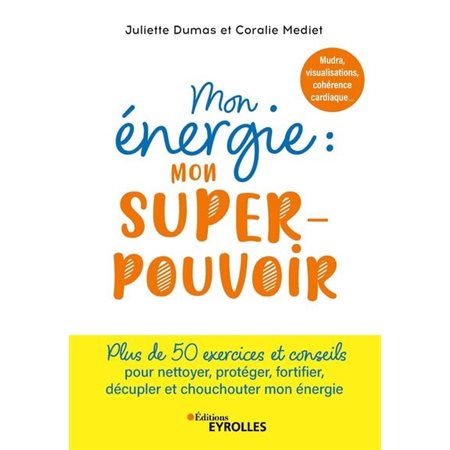 Mon énergie : mon super-pouvoir : mudra, visualisations, cohérence cardiaque