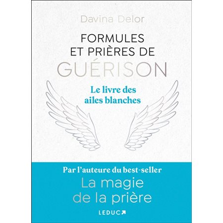 Formules et prières de guérison : le livre des ailes blanches