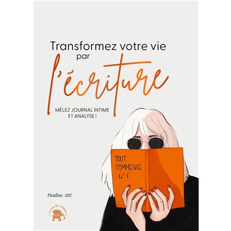 Transformez votre vie par l'écriture : mêlez journal intime et analyse !