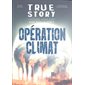 Opération climat, True story : histoire vraie dont vous êtes le héros