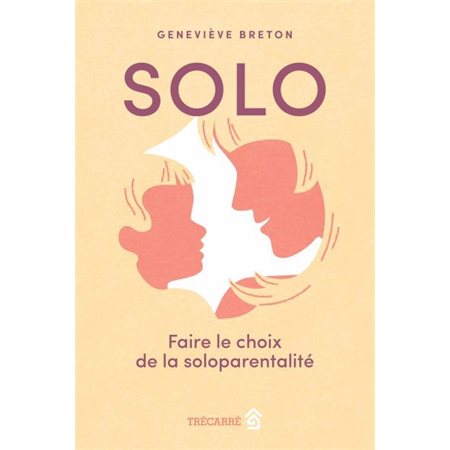 Solo : Faire le choix de la soloparentalité