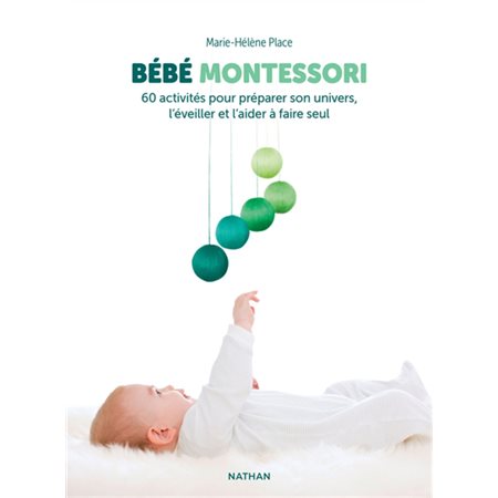 Bébé Montessori : 60 activités pour préparer son univers, l'éveiller et l'aider à faire seul