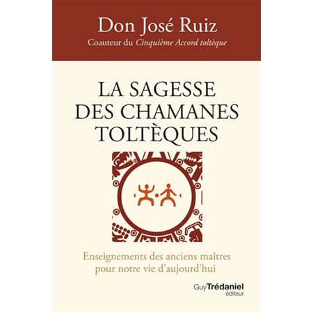 La sagesse des chamanes toltèques