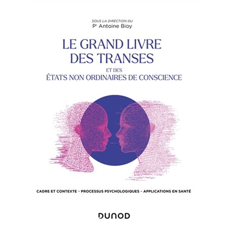 Le grand livre des transes et des états non ordinaires de conscience : cadre et contexte, processus psychologiques, applications en santé